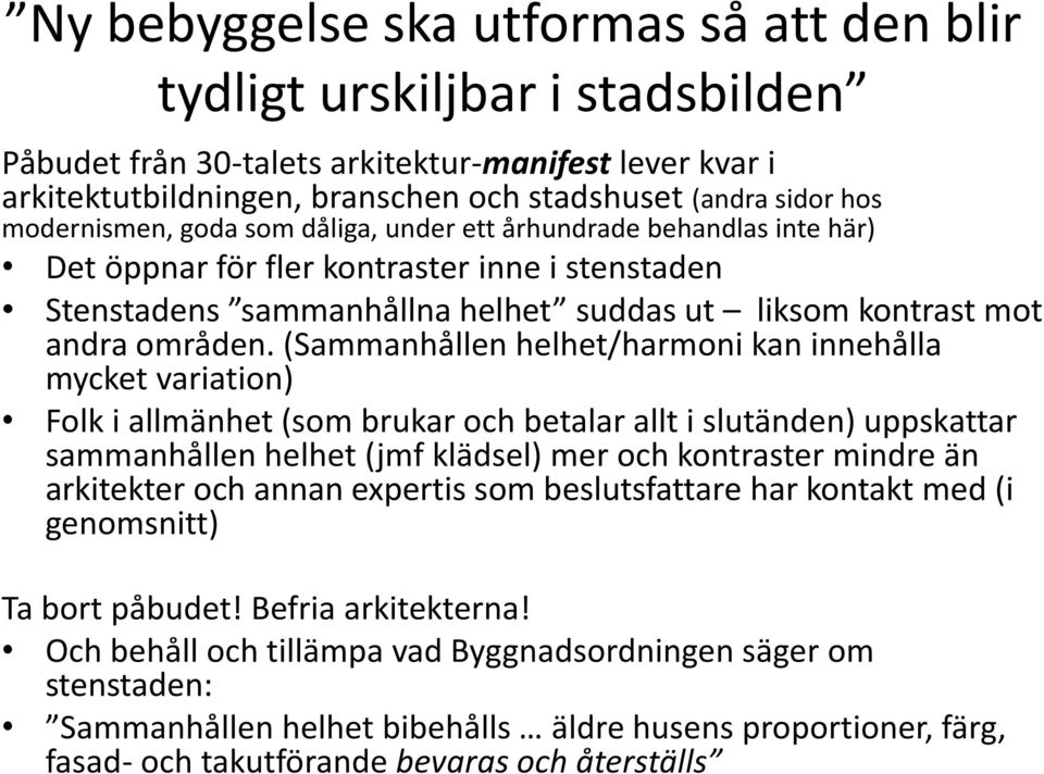 (Sammanhållen helhet/harmoni kan innehålla mycket variation) Folk i allmänhet (som brukar och betalar allt i slutänden) uppskattar sammanhållen helhet (jmf klädsel) mer och kontraster mindre än