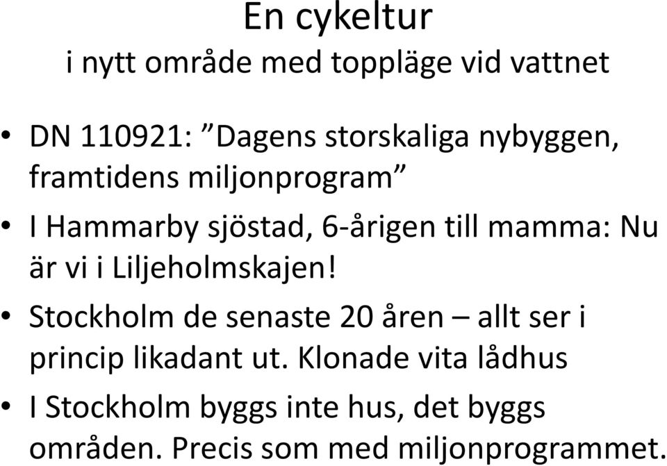 Liljeholmskajen! Stockholm de senaste 20 åren allt ser i princip likadant ut.