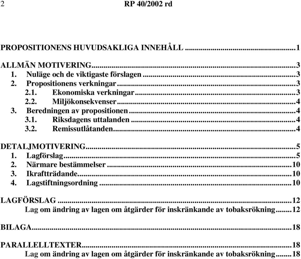 Lagförslag...5 2. Närmare bestämmelser...10 3. Ikraftträdande...10 4. Lagstiftningsordning...10 LAGFÖRSLAG.