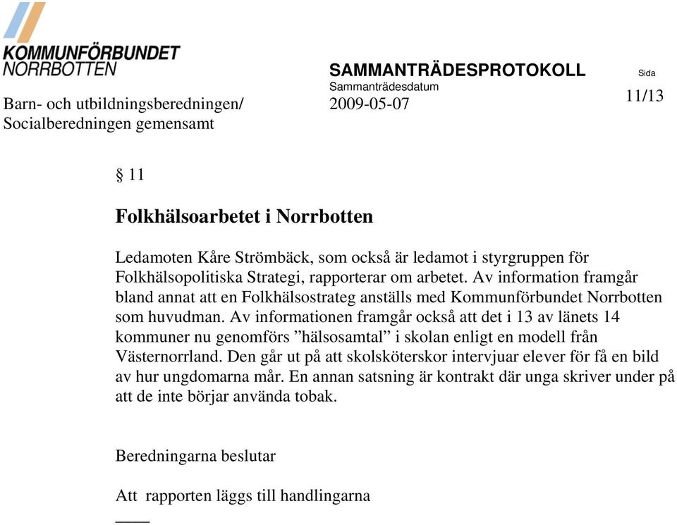 Av information framgår bland annat att en Folkhälsostrateg anställs med Kommunförbundet Norrbotten som huvudman.