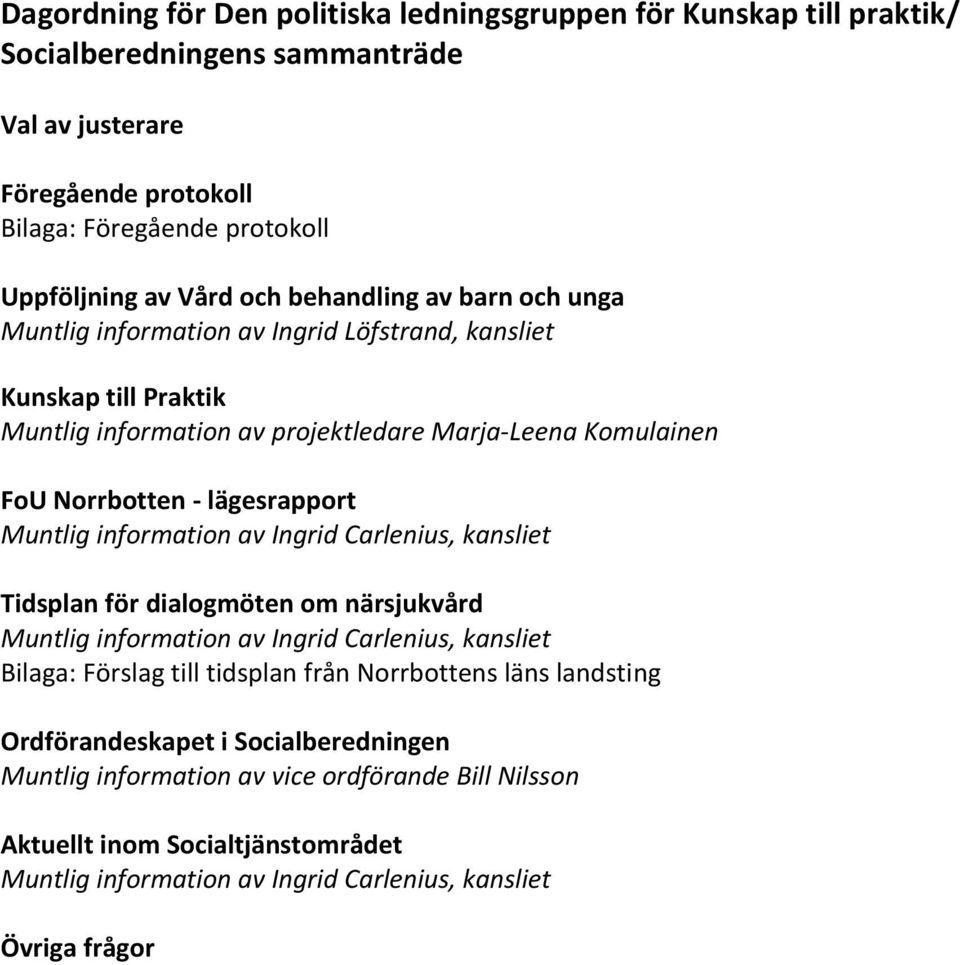 Muntlig information av Ingrid Carlenius, kansliet Tidsplan för dialogmöten om närsjukvård Muntlig information av Ingrid Carlenius, kansliet Bilaga: Förslag till tidsplan från Norrbottens läns