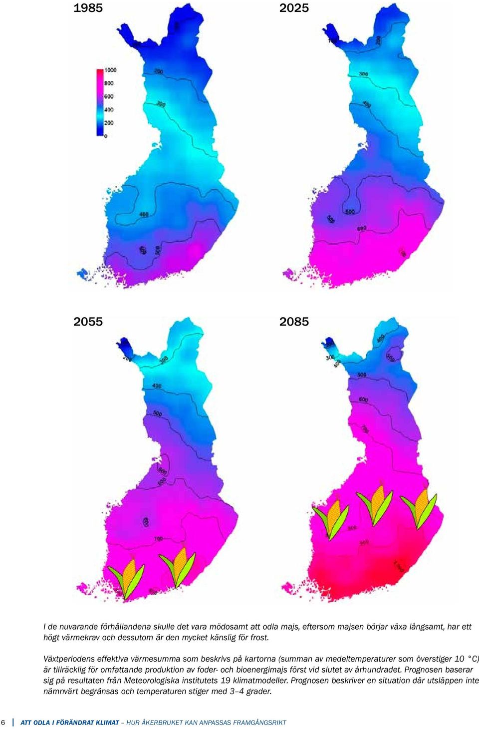 Växtperiodens effektiva värmesumma som beskrivs på kartorna (summan av medeltemperaturer som överstiger 10 C) är tillräcklig för omfattande produktion av foder- och