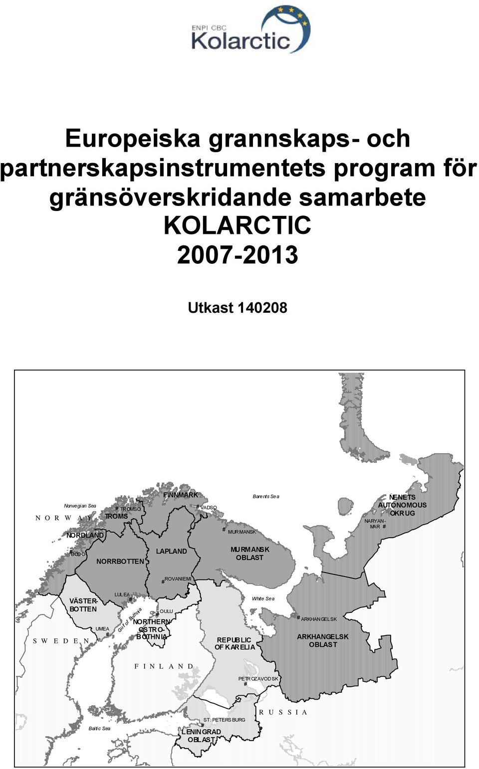 # BODO NORRBOTTEN LAPLAND MURMANSK OBLAST ROVANIEMI # VÄSTER- BOTTEN UMEA # SWEDEN LULEA # OULU # NORTHERN OSTRO- BOTHNIA Gu lf of Bothni