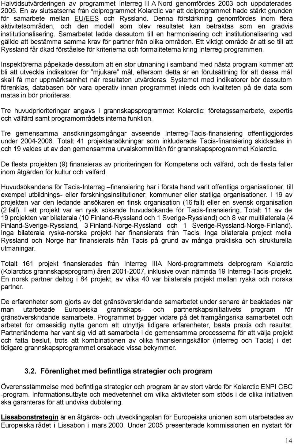 Denna förstärkning genomfördes inom flera aktivitetsområden, och den modell som blev resultatet kan betraktas som en gradvis institutionalisering.