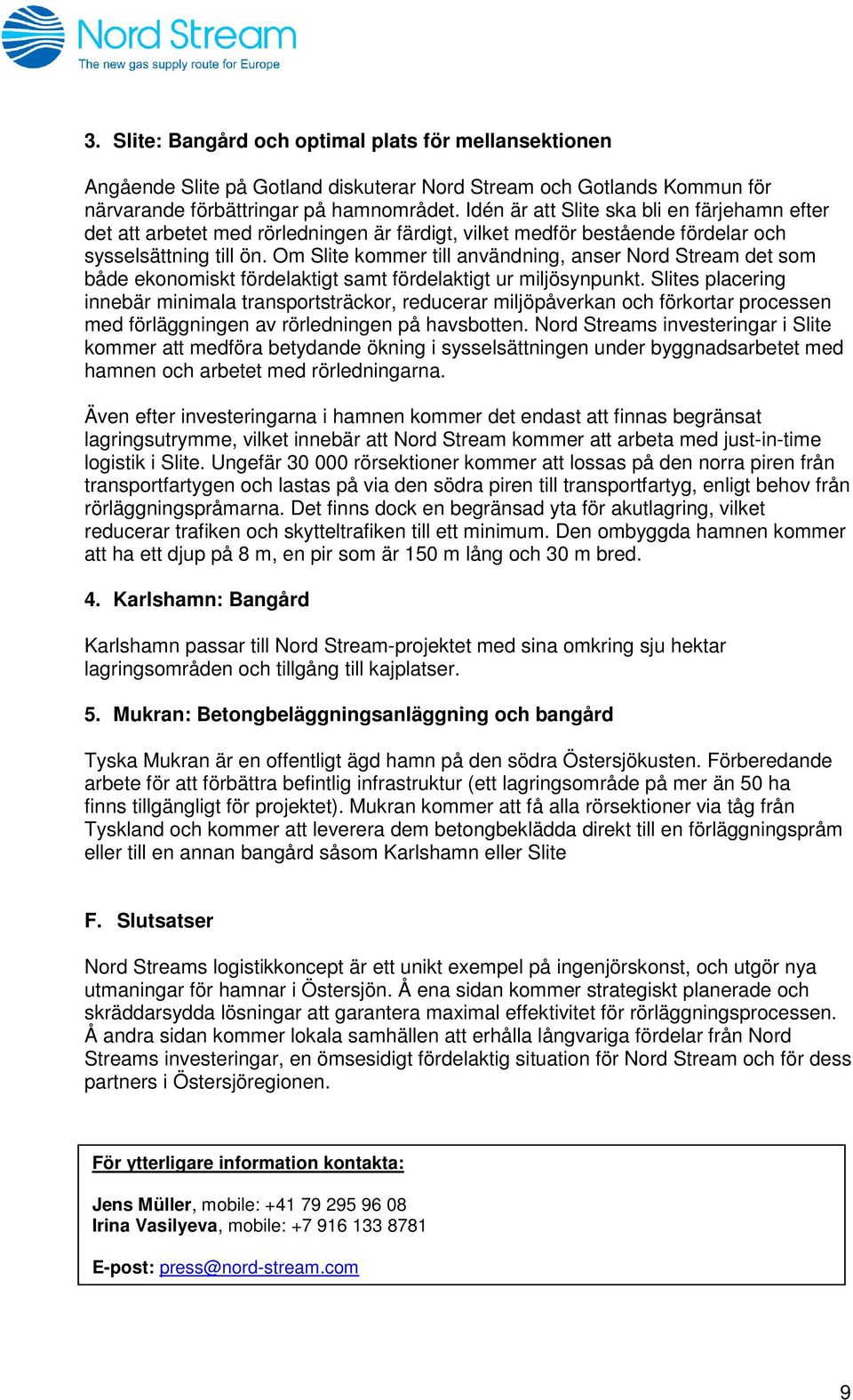 Om Slite kommer till användning, anser Nord Stream det som både ekonomiskt fördelaktigt samt fördelaktigt ur miljösynpunkt.