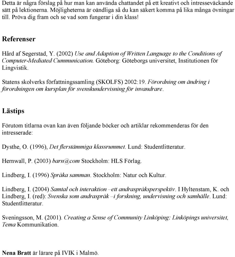 Göteborg: Göteborgs universitet, Institutionen för Lingvistik. Statens skolverks författningssamling (SKOLFS) 2002:19.