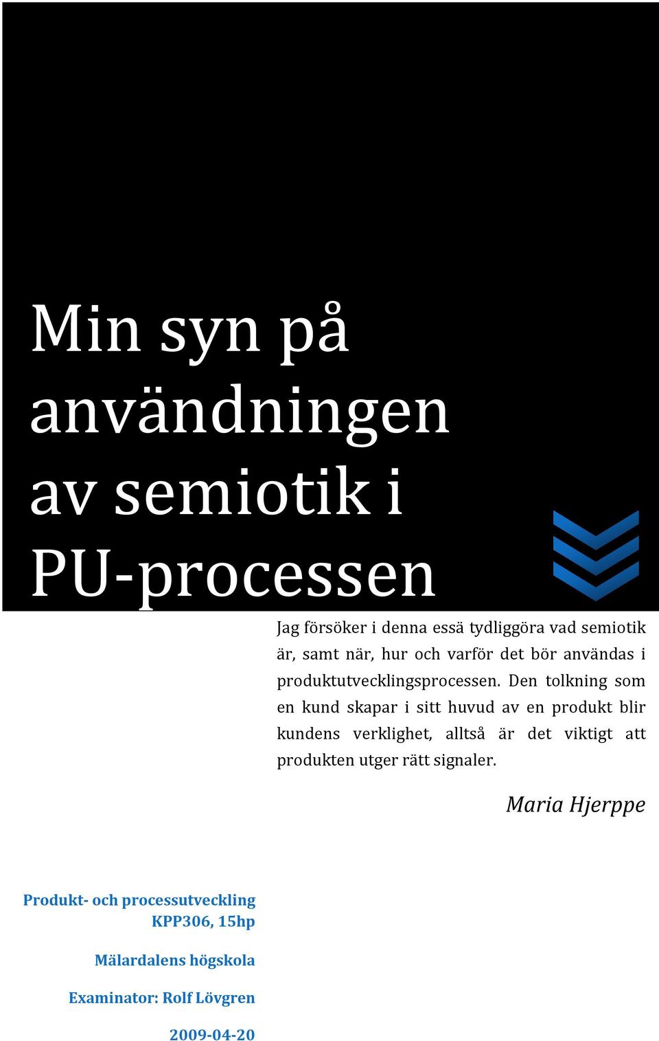 Den tolkning som en kund skapar i sitt huvud av en produkt blir kundens verklighet, alltså är det viktigt