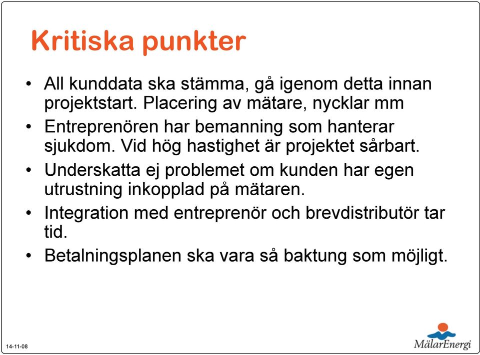 Vid hög hastighet är projektet sårbart.