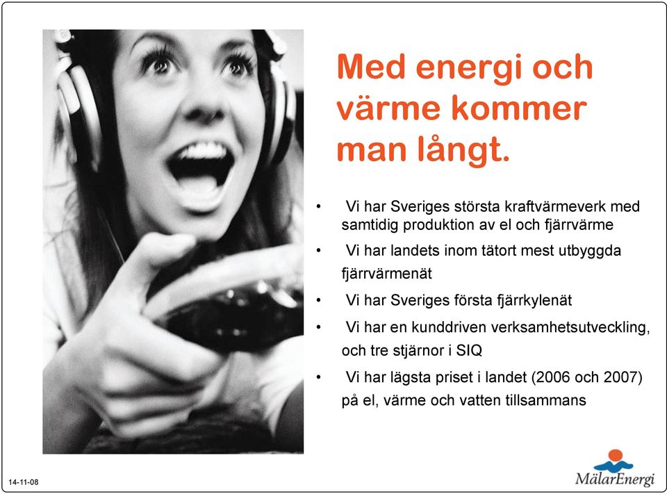 landets inom tätort mest utbyggda fjärrvärmenät Vi har Sveriges första fjärrkylenät Vi har