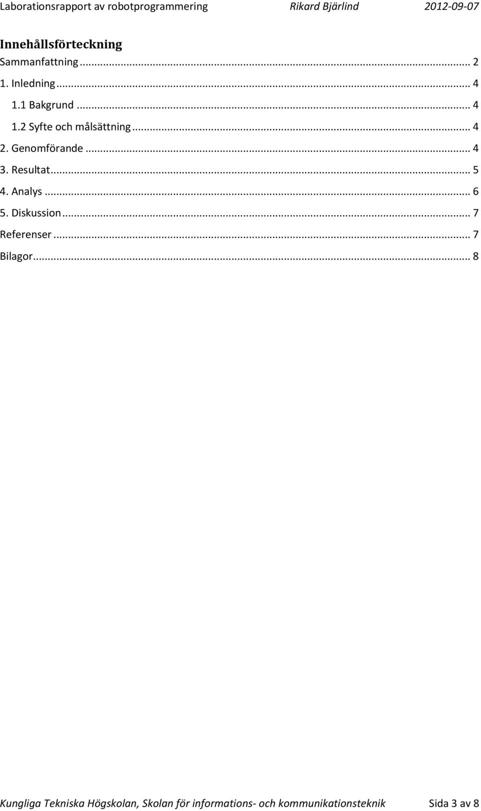 Analys... 6 5. Diskussion... 7 Referenser... 7 Bilagor.