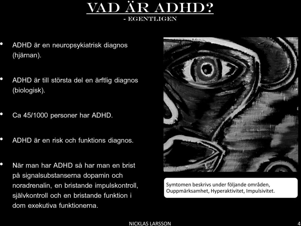 - egentligen När man har ADHD så har man en brist på signalsubstanserna dopamin och noradrenalin, en bristande