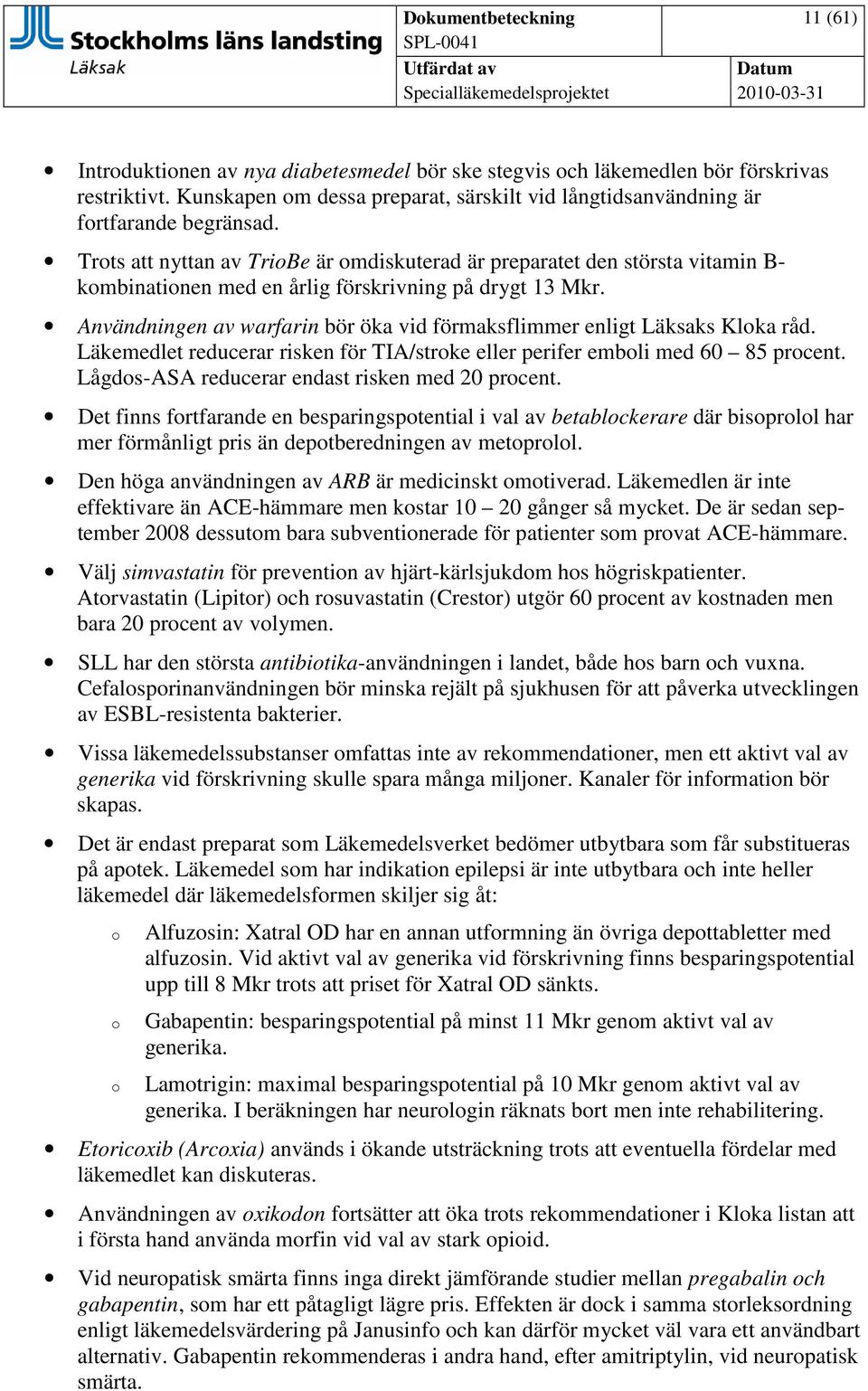 Användningen av warfarin bör öka vid förmaksflimmer enligt Läksaks Kloka råd. Läkemedlet reducerar risken för TIA/stroke eller perifer emboli med 60 85 procent.