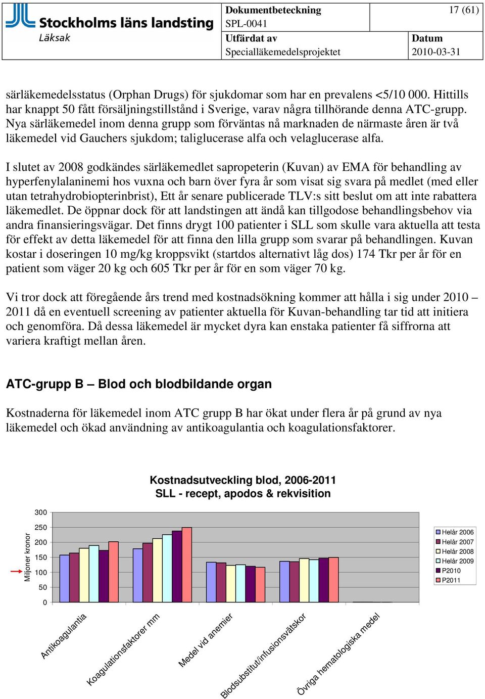 I slutet av 2008 godkändes särläkemedlet sapropeterin (Kuvan) av EMA för behandling av hyperfenylalaninemi hos vuxna och barn över fyra år som visat sig svara på medlet (med eller utan