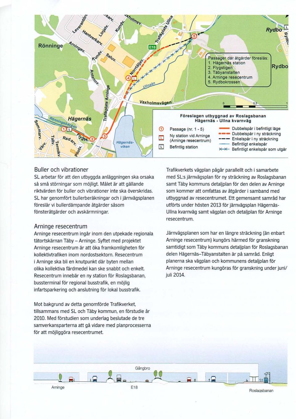 1 5) Dubbelspår i befintligt lage Ny station vid Aminge Dubbelspår i ny strackning (Aminge resecentrum) Enkelspår i ny strackning Befintlig station Befintligt enkelspår K+< Befintligt enkelspår som