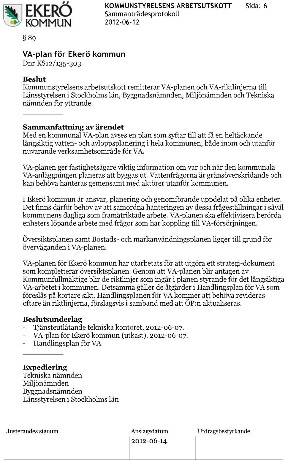 Med en kommunal VA-plan avses en plan som syftar till att få en heltäckande långsiktig vatten- och avloppsplanering i hela kommunen, både inom och utanför nuvarande verksamhetsområde för VA.