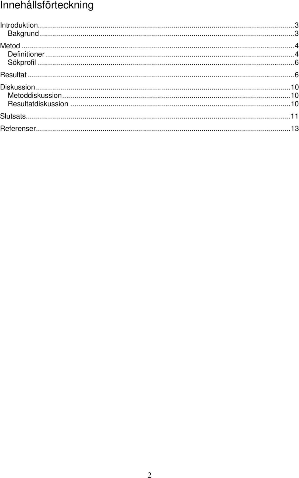..6 Resultat...6 Diskussion...10 Metoddiskussion.