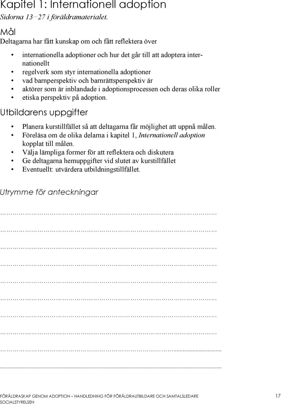 barnperspektiv och barnrättsperspektiv är aktörer som är inblandade i adoptionsprocessen och deras olika roller etiska perspektiv på adoption.