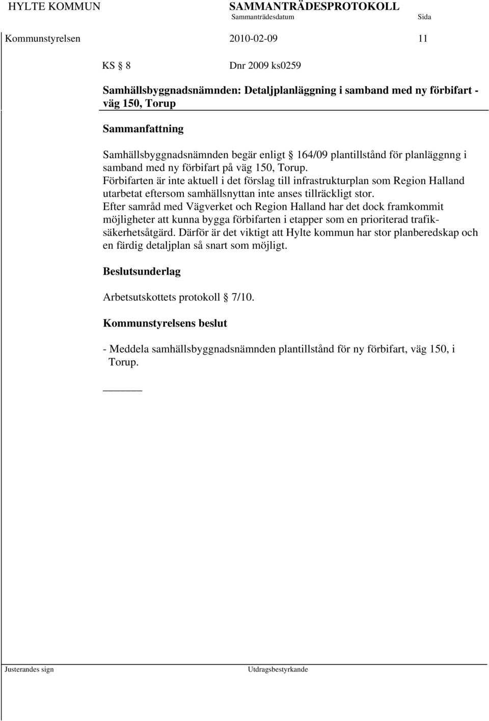 Förbifarten är inte aktuell i det förslag till infrastrukturplan som Region Halland utarbetat eftersom samhällsnyttan inte anses tillräckligt stor.