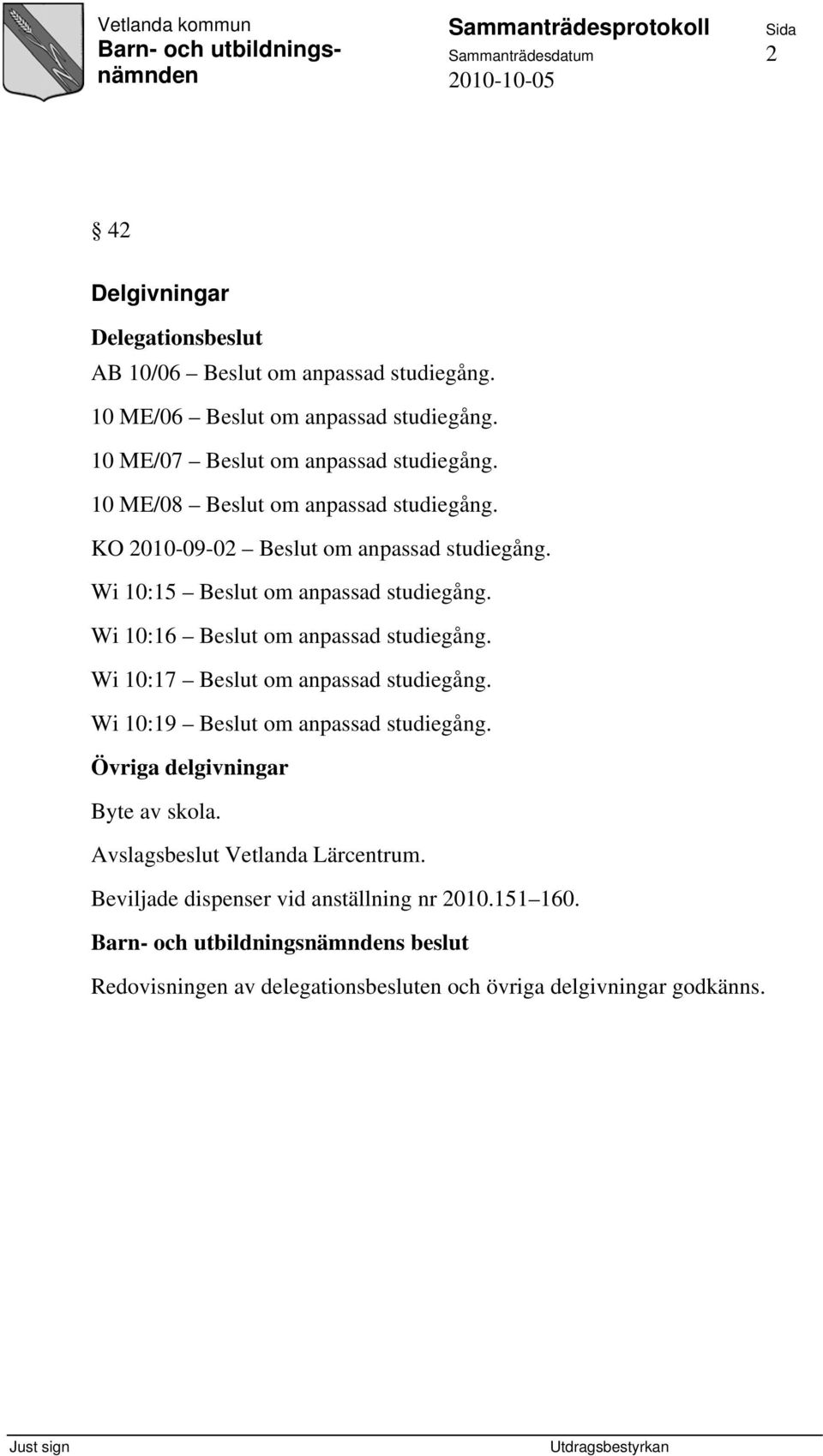 Wi 10:15 Beslut om anpassad studiegång. Wi 10:16 Beslut om anpassad studiegång. Wi 10:17 Beslut om anpassad studiegång.