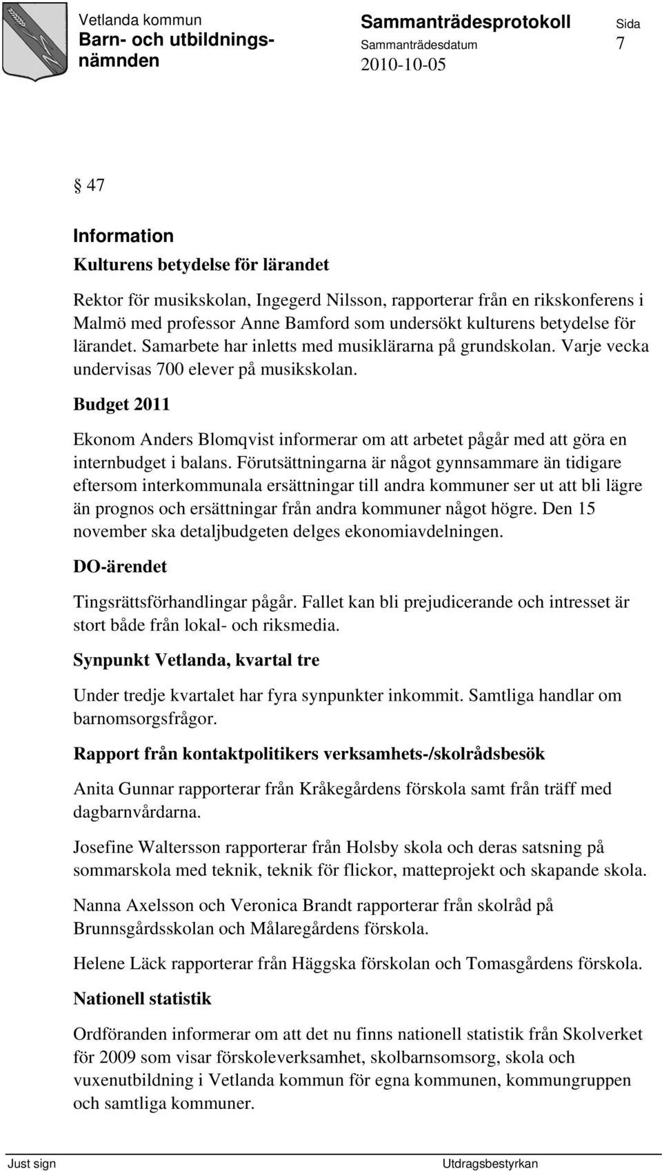 Budget 2011 Ekonom Anders Blomqvist informerar om att arbetet pågår med att göra en internbudget i balans.