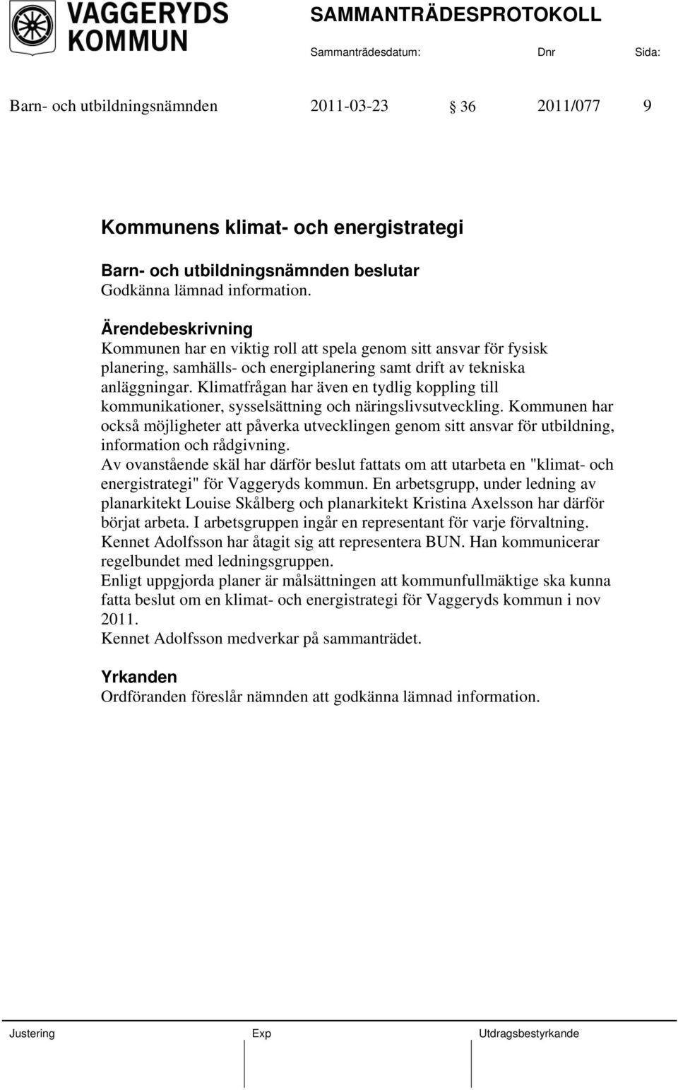 Klimatfrågan har även en tydlig koppling till kommunikationer, sysselsättning och näringslivsutveckling.