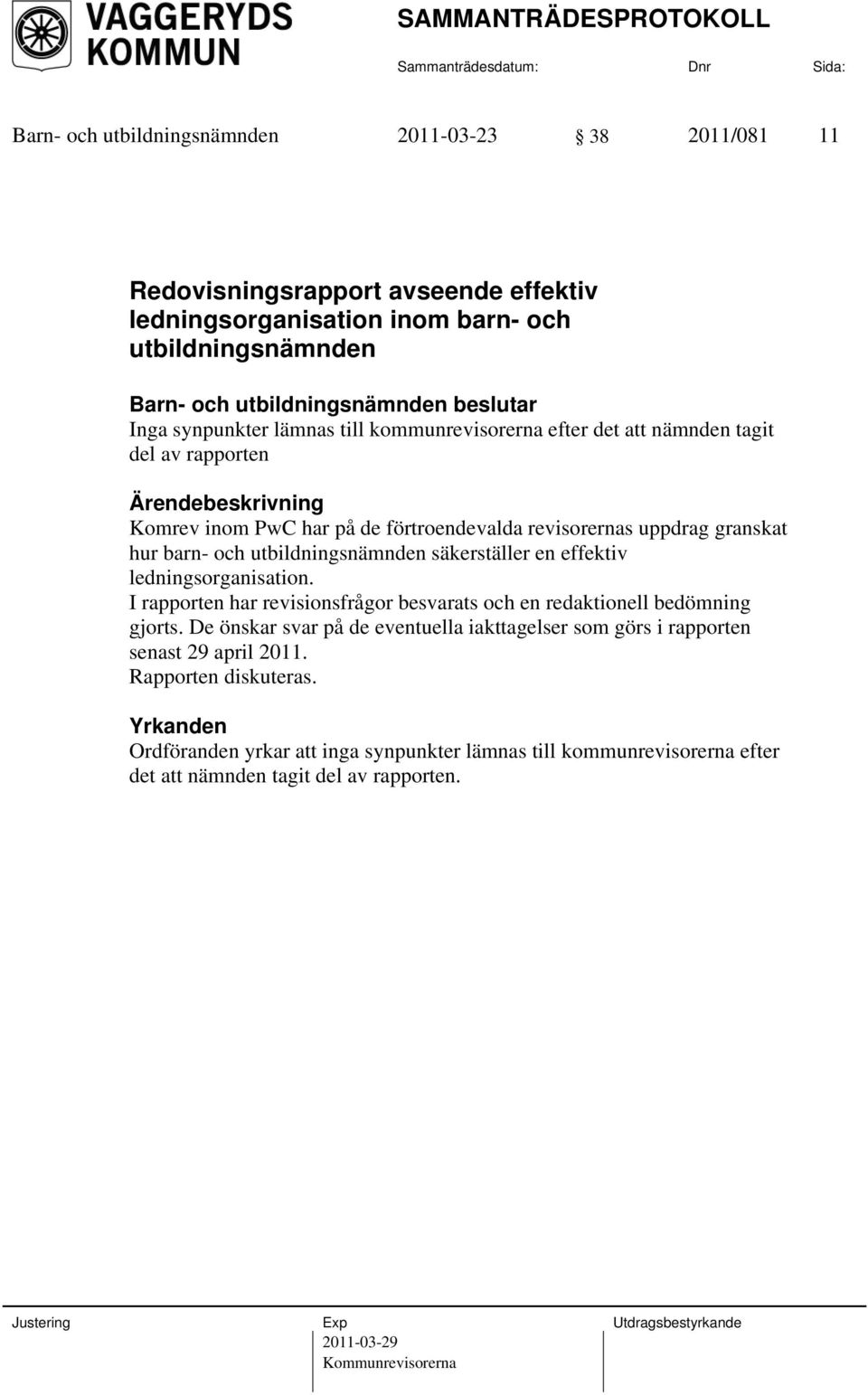 säkerställer en effektiv ledningsorganisation. I rapporten har revisionsfrågor besvarats och en redaktionell bedömning gjorts.