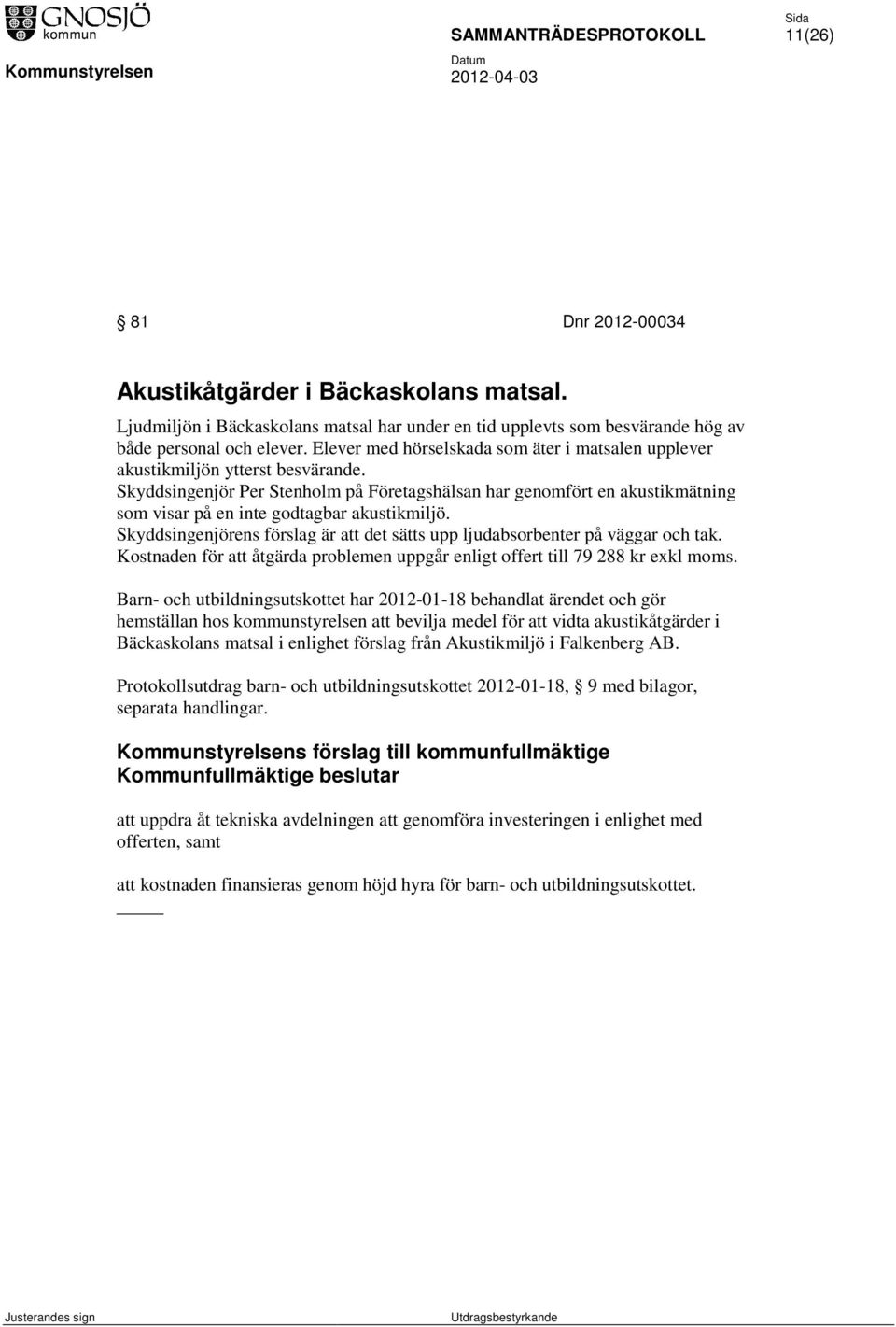 Skyddsingenjör Per Stenholm på Företagshälsan har genomfört en akustikmätning som visar på en inte godtagbar akustikmiljö.