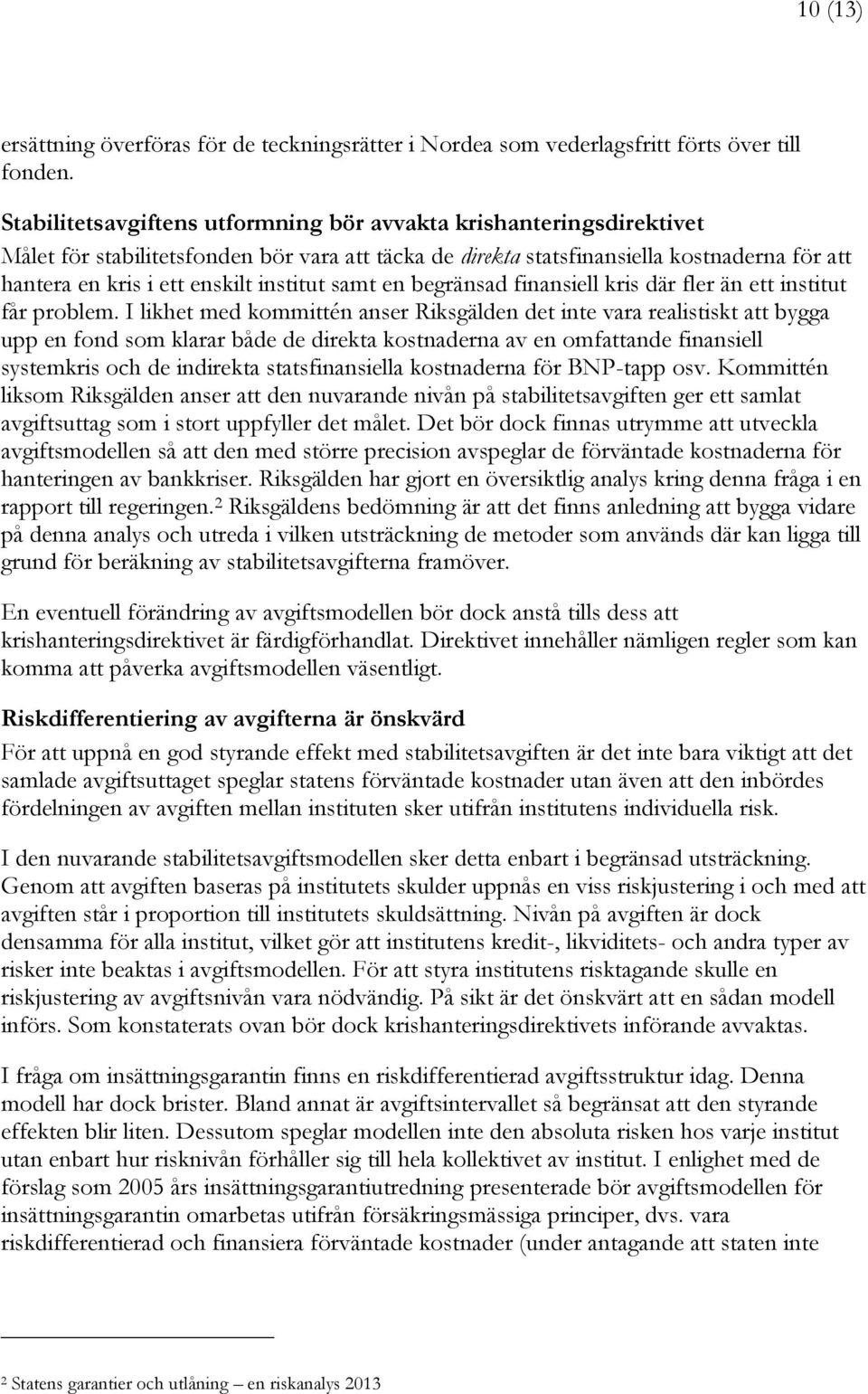 institut samt en begränsad finansiell kris där fler än ett institut får problem.