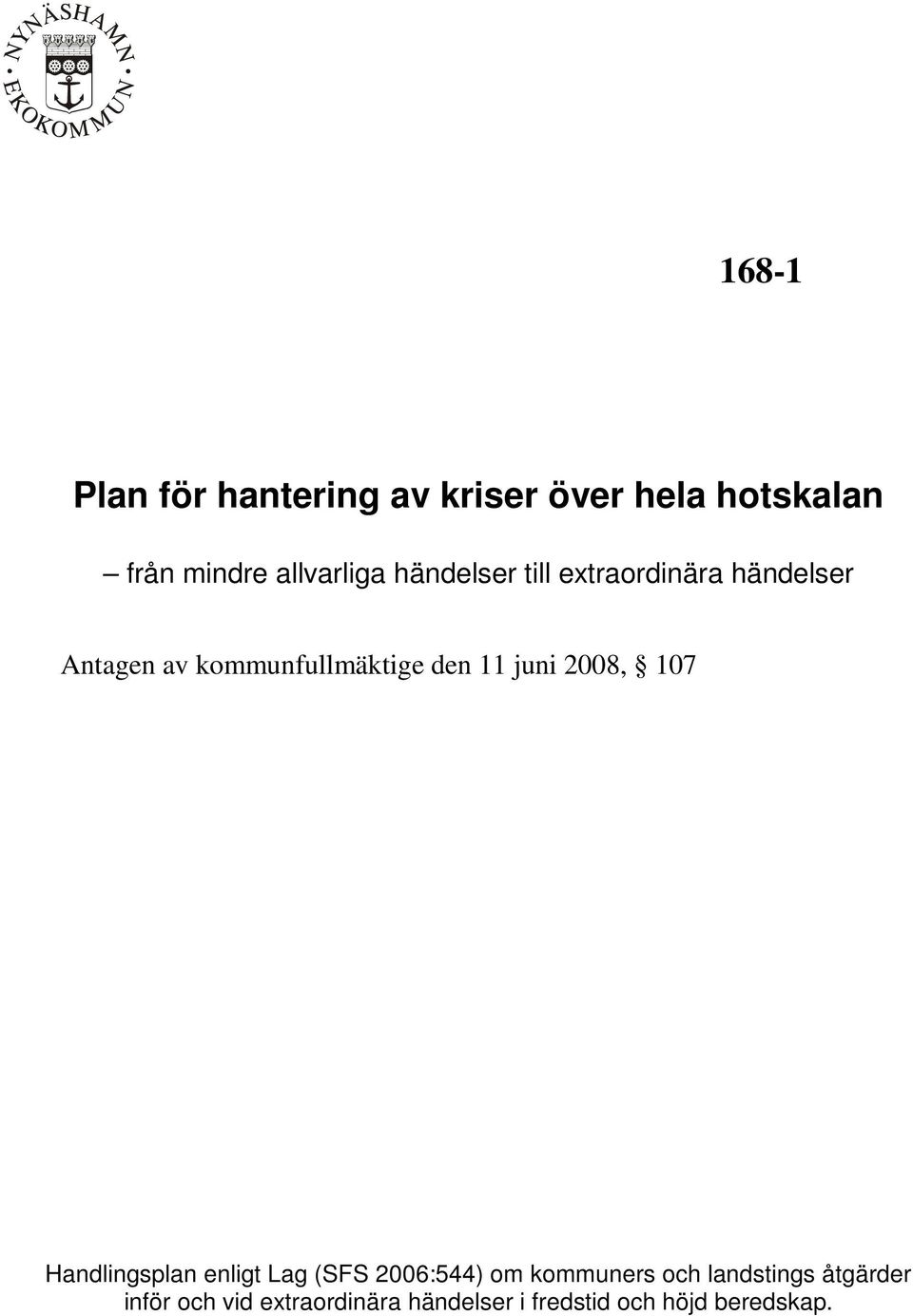 juni 2008, 107 Handlingsplan enligt Lag (SFS 2006:544) om kommuners och