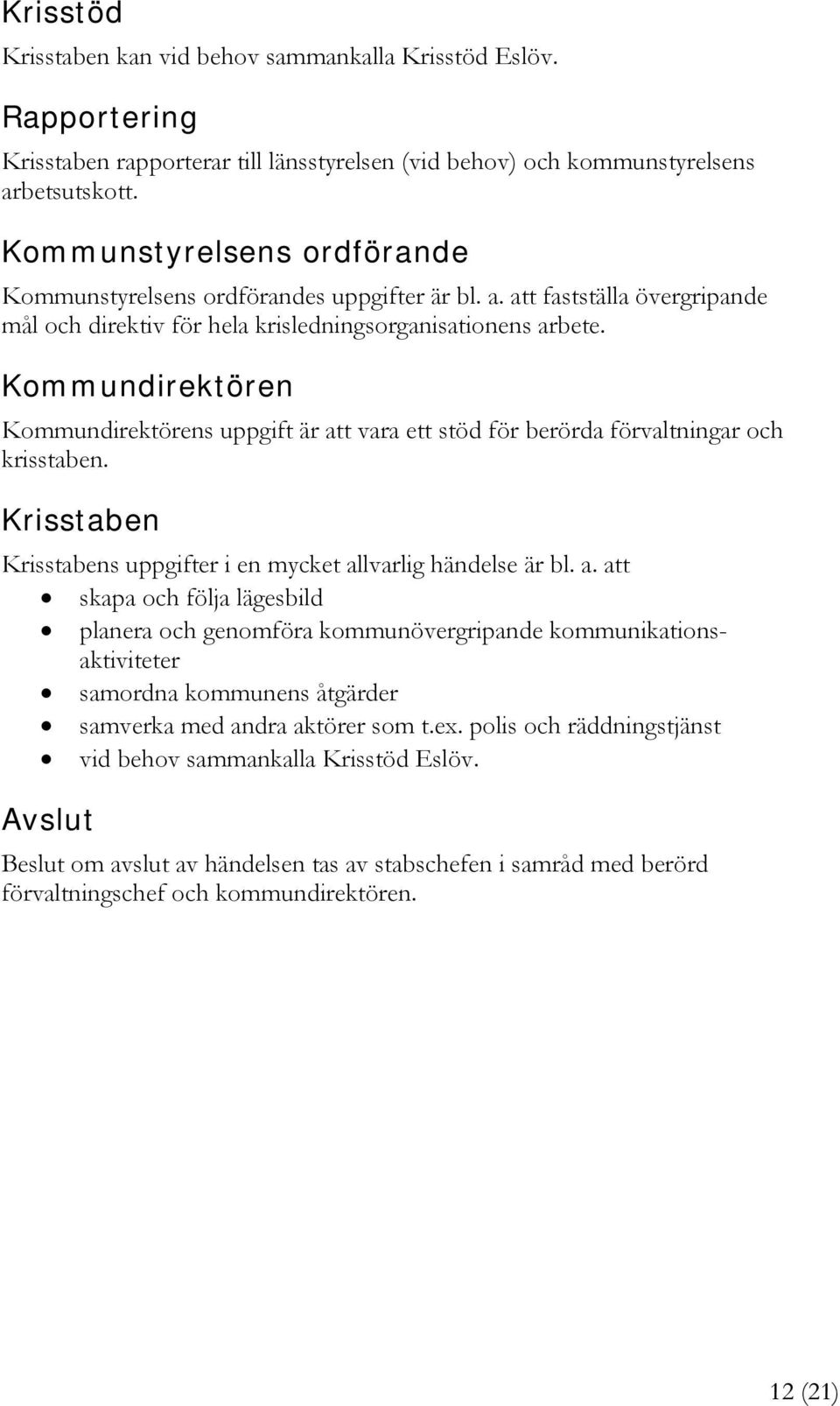 Kommundirektören Kommundirektörens uppgift är at