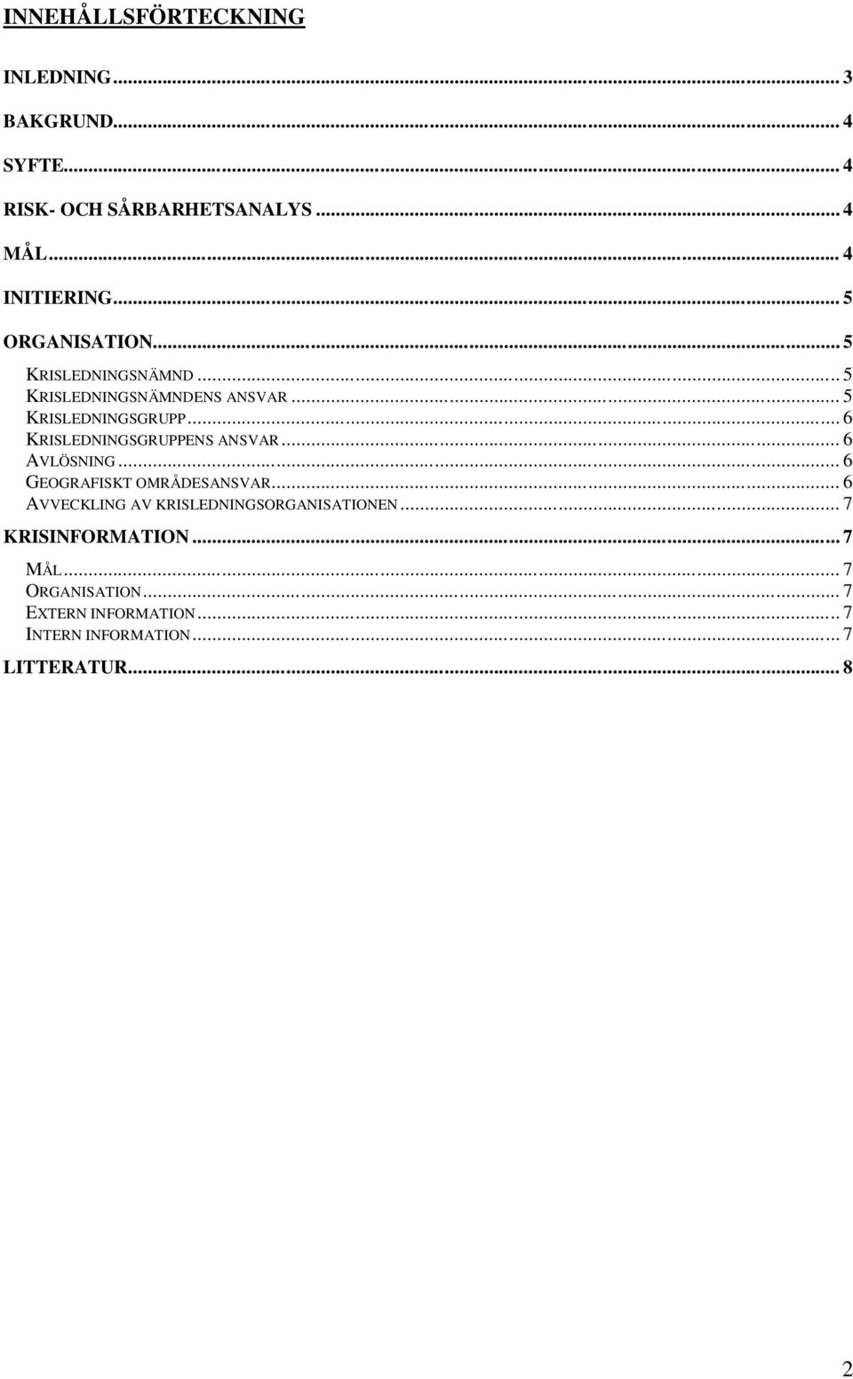 .. 6 KRISLEDNINGSGRUPPENS ANSVAR... 6 AVLÖSNING... 6 GEOGRAFISKT OMRÅDESANSVAR.