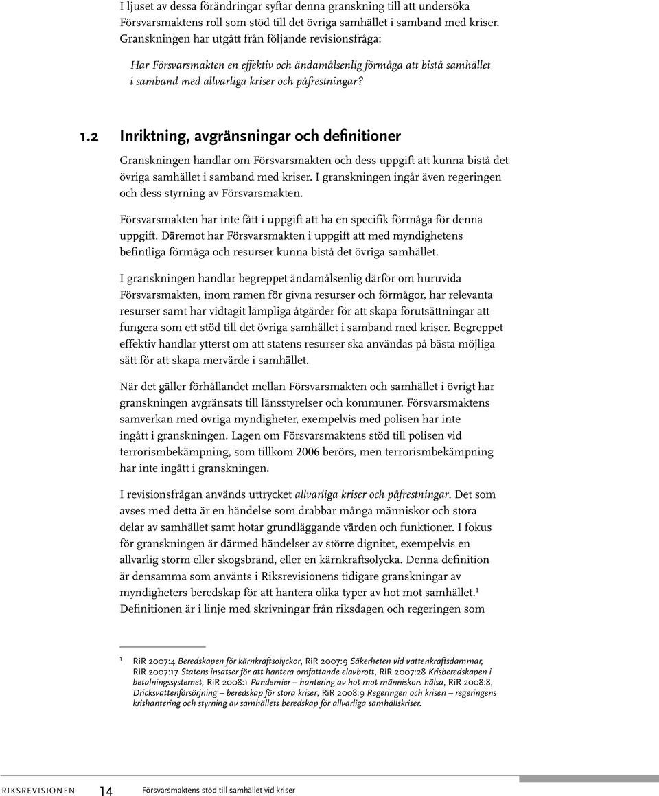 2 Inriktning, avgränsningar och definitioner Granskningen handlar om Försvarsmakten och dess uppgift att kunna bistå det övriga samhället i samband med kriser.