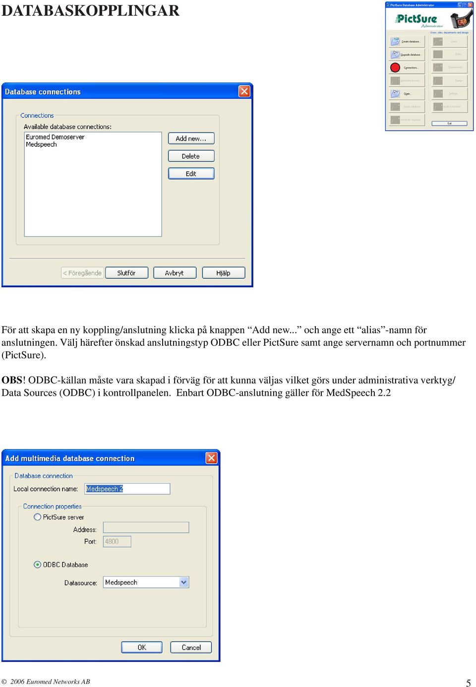 Välj härefter önskad anslutningstyp ODBC eller PictSure samt ange servernamn och portnummer (PictSure). OBS!