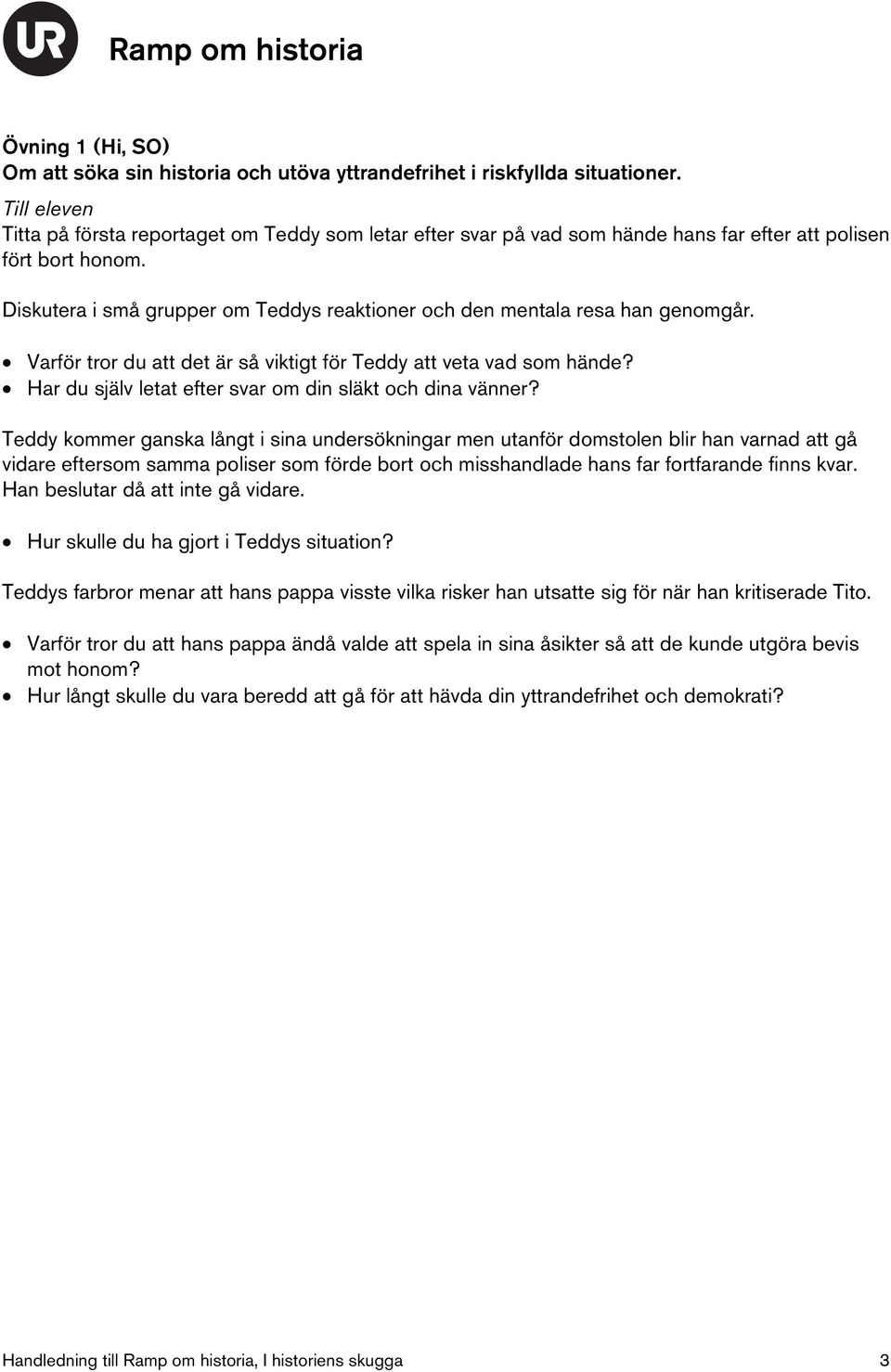 Varför tror du att det är så viktigt för Teddy att veta vad som hände? Har du själv letat efter svar om din släkt och dina vänner?