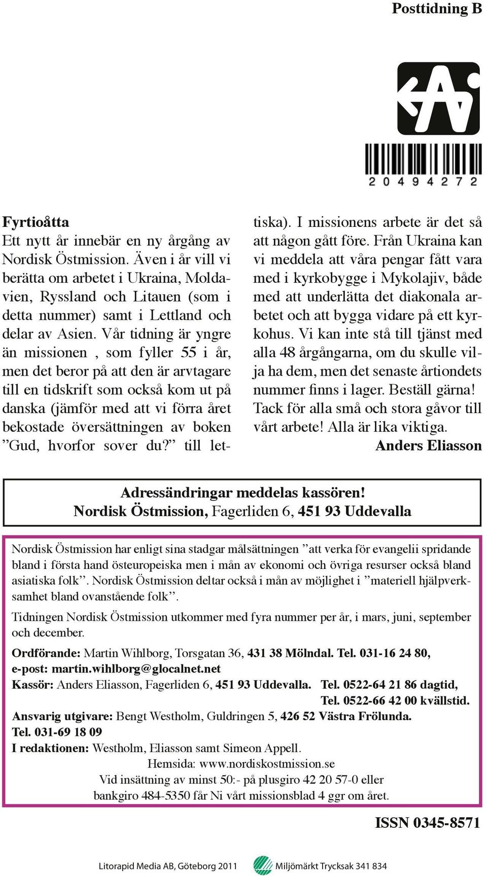 Vår tidning är yngre än missionen, som fyller 55 i år, men det beror på att den är arvtagare till en tidskrift som också kom ut på danska (jämför med att vi förra året bekostade översättningen av