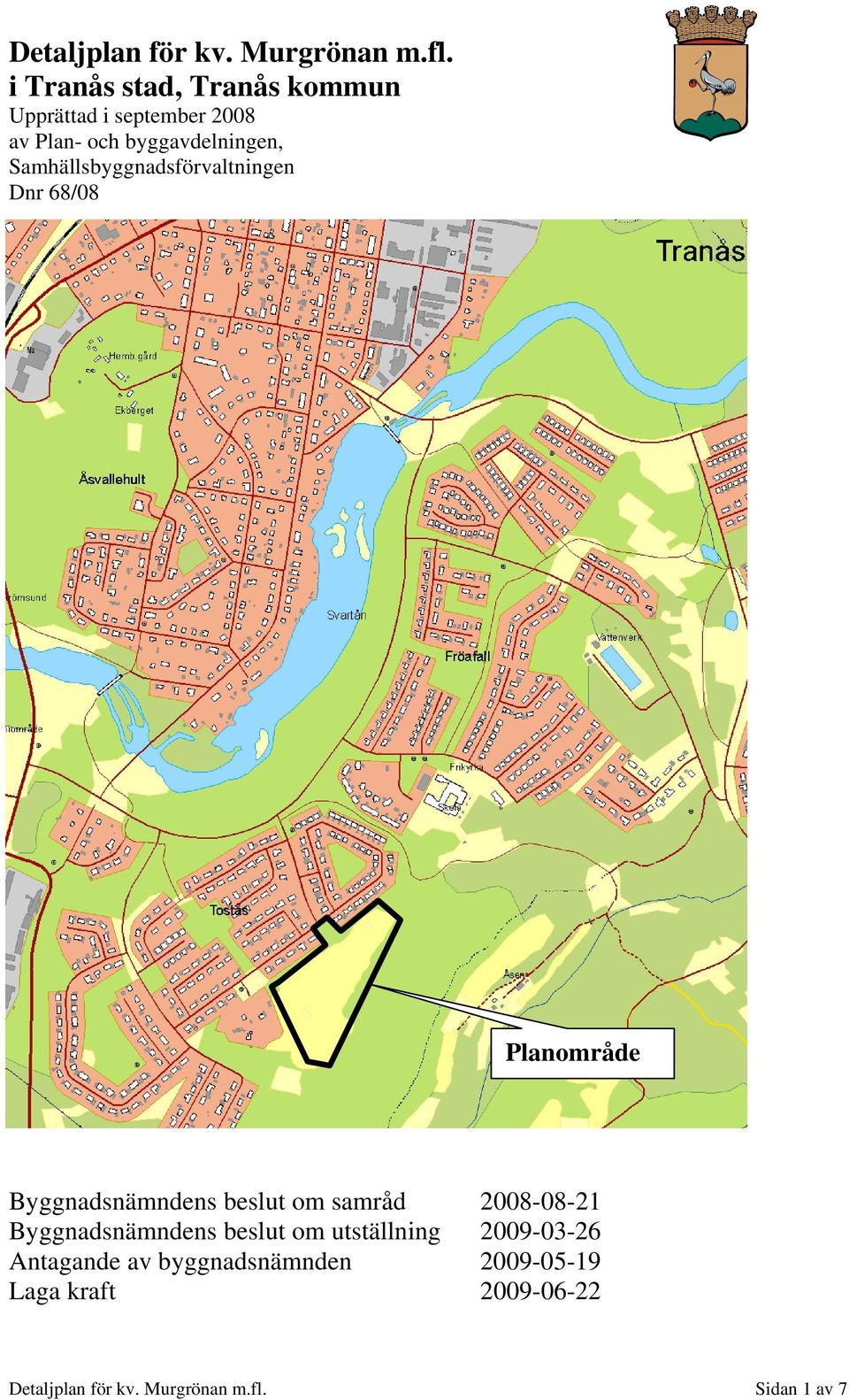 Samhällsbyggnadsförvaltningen Dnr 68/08 Planområde Byggnadsnämndens beslut om samråd