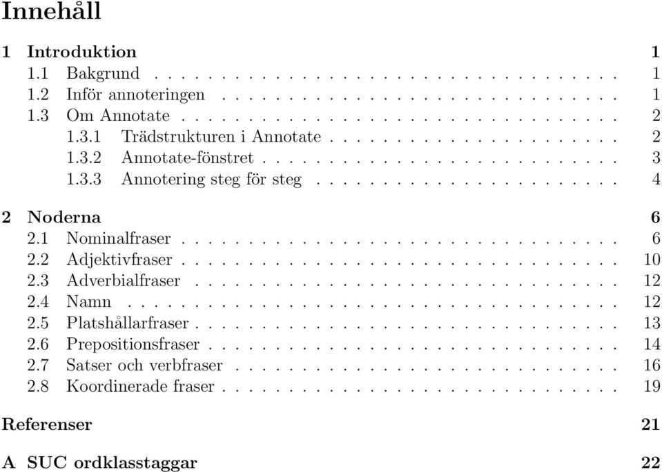 ................................ 10 2.3 Adverbialfraser................................ 12 2.4 Namn..................................... 12 2.5 Platshållarfraser................................ 13 2.