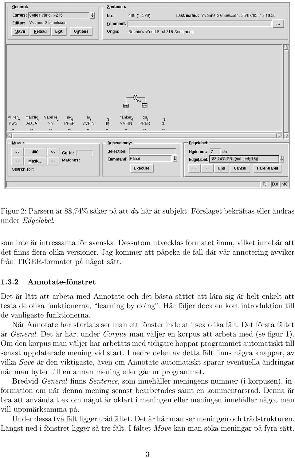 2 Annotate-fönstret Det är lätt att arbeta med Annotate och det bästa sättet att lära sig är helt enkelt att testa de olika funktionerna, learning by doing.