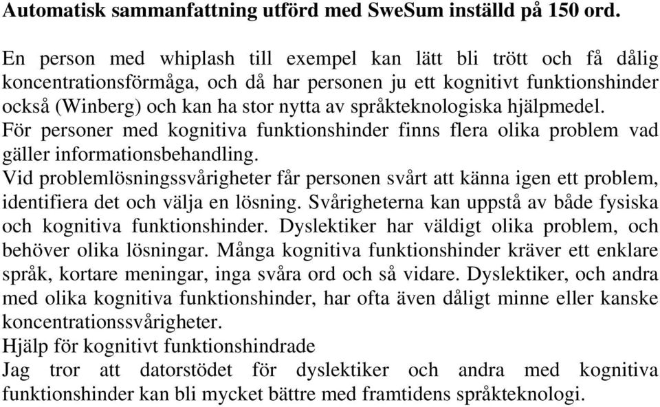 språkteknologiska hjälpmedel. För personer med kognitiva funktionshinder finns flera olika problem vad gäller informationsbehandling.