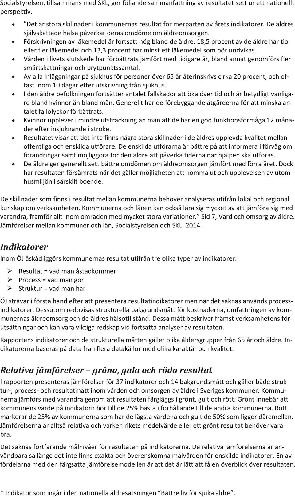 18,5 procent av de äldre har tio eller fler läkemedel och 13,3 procent har minst ett läkemedel som bör undvikas.