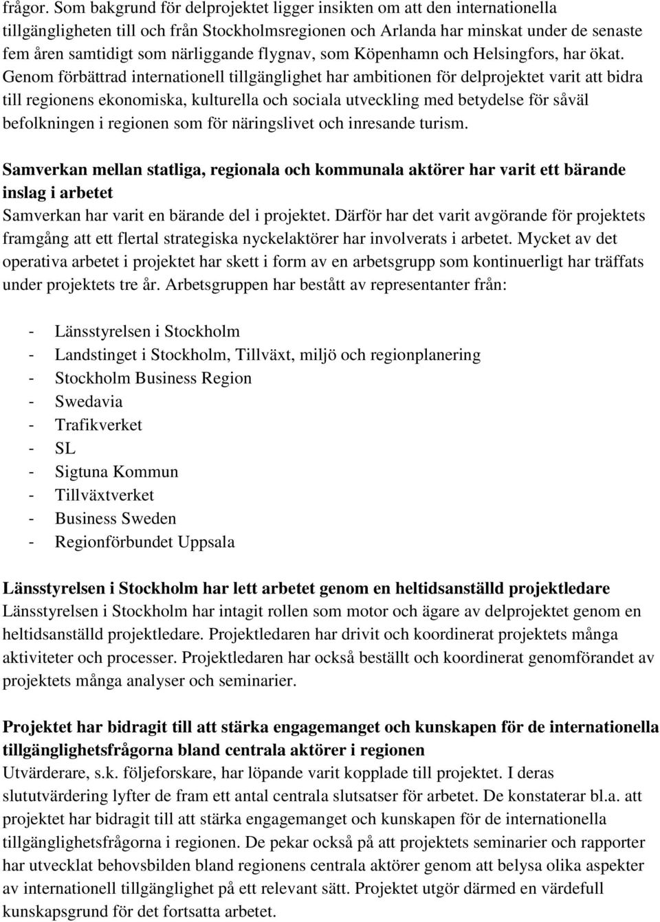 flygnav, som Köpenhamn och Helsingfors, har ökat.