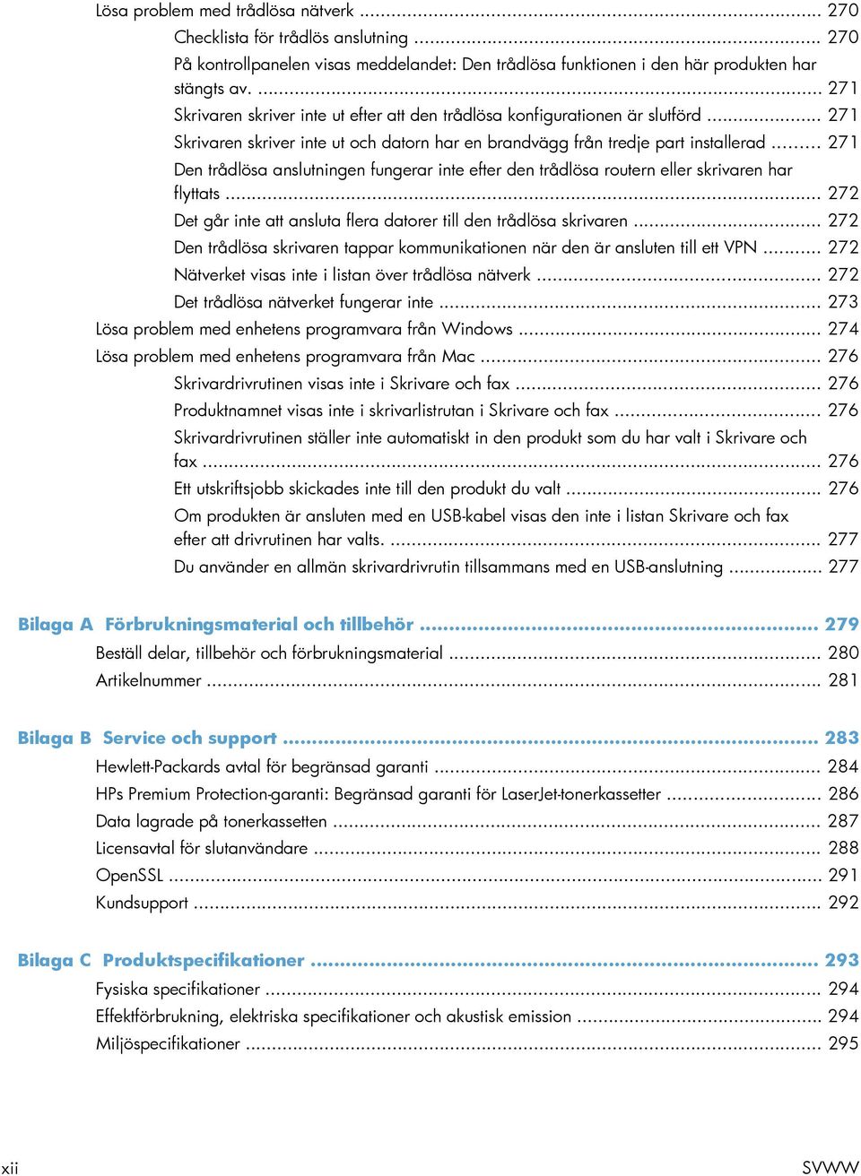 .. 271 Den trådlösa anslutningen fungerar inte efter den trådlösa routern eller skrivaren har flyttats... 272 Det går inte att ansluta flera datorer till den trådlösa skrivaren.