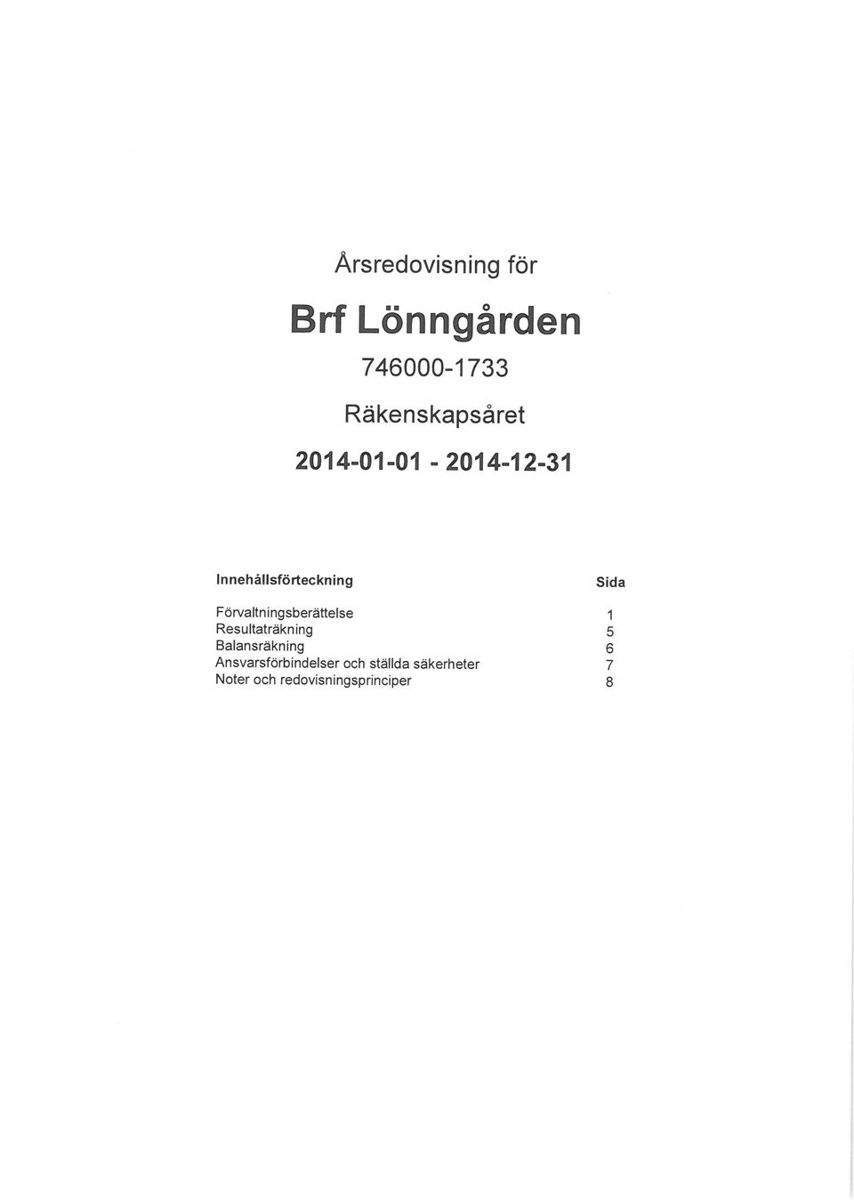 Resultaträkning Balansräkning Ansvarsförbindelser och