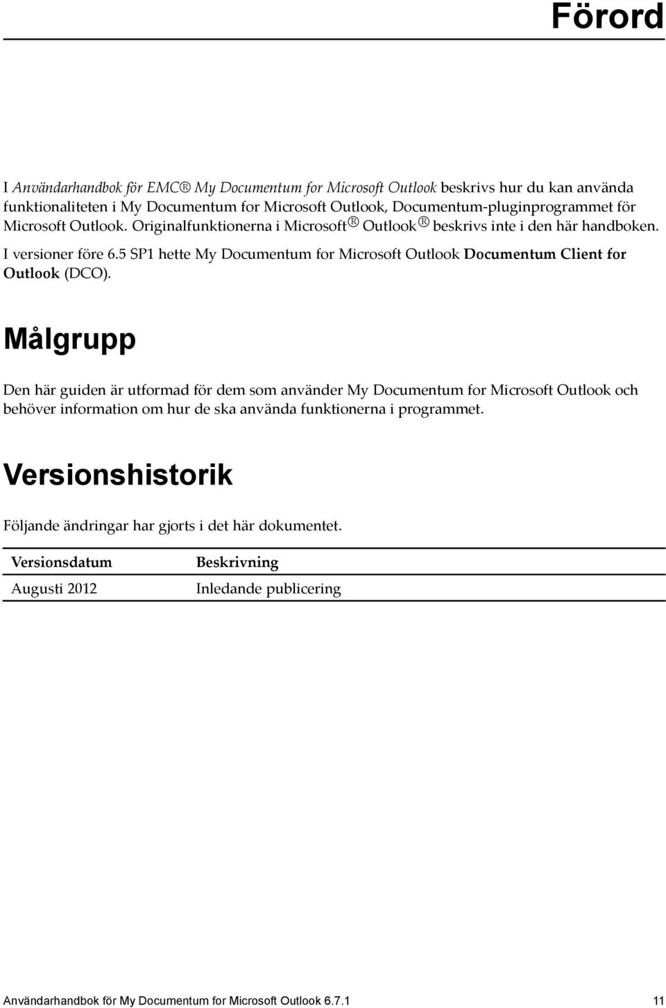 5 SP1 hette My Documentum for Microsoft Outlook Documentum Client for Outlook (DCO).