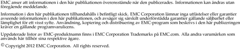 EMC Corporation lämnar inga utfästelser eller garantier avseende informationen i den här publikationen, och avsäger sig särskilt underförstådda garantier gällande säljbarhet eller