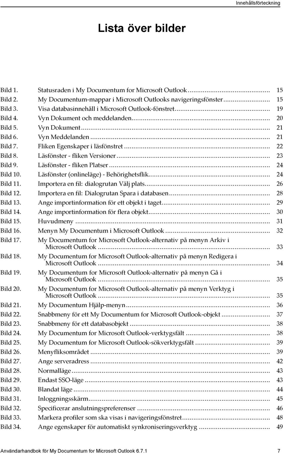 .. 22 Bild 8. Läsfönster - fliken Versioner... 23 Bild 9. Läsfönster - fliken Platser... 24 Bild 10. Läsfönster (onlineläge) - Behörighetsflik... 24 Bild 11. Importera en fil: dialogrutan Välj plats.