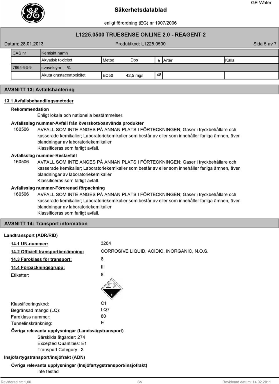 Avfallsslag nummer-avfall från överskott/oanvända produkter 160506 AVFALL SOM INTE ANGES PÅ ANNAN PLATS I FÖRTECKNINGEN; Gaser i tryckbehållare och kasserade kemikalier; Laboratoriekemikalier som