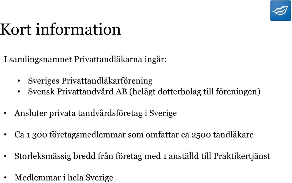 Ansluter privata tandvårdsföretag i Sverige Ca 1 300 företagsmedlemmar som omfattar ca