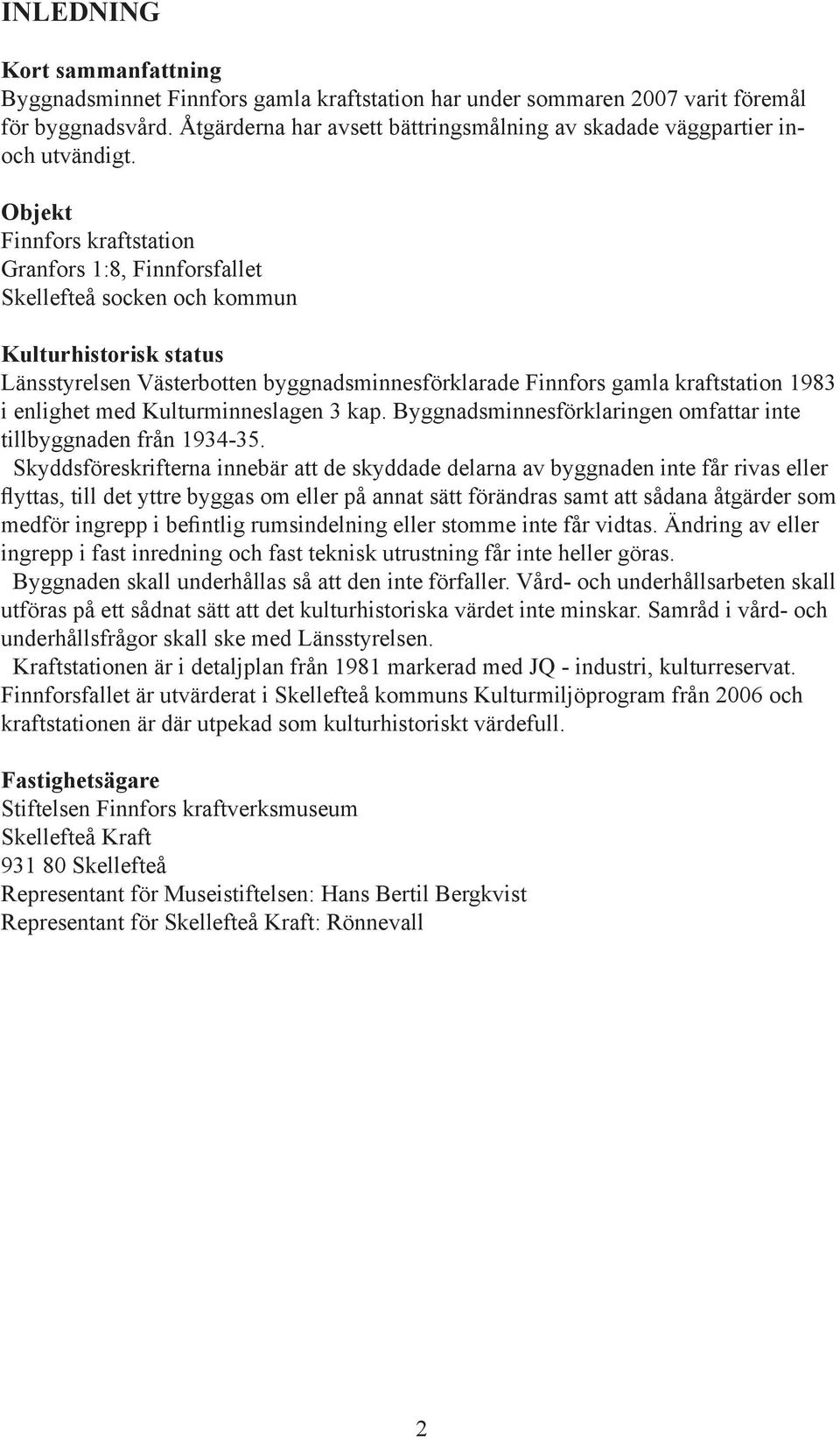 Objekt Finnfors kraftstation Granfors 1:8, Finnforsfallet Skellefteå socken och kommun Kulturhistorisk status Länsstyrelsen Västerbotten byggnadsminnesförklarade Finnfors gamla kraftstation 1983 i