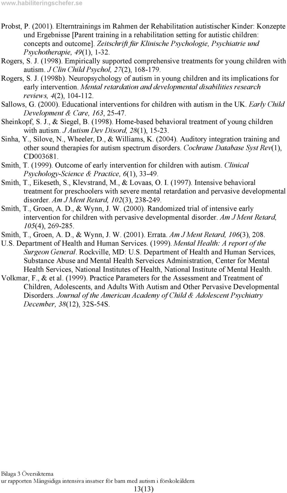 J Clin Child Psychol, 27(2), 168-179. Rogers, S. J. (1998b). Neuropsychology of autism in young children and its implications for early intervention.